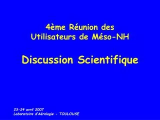 4ème Réunion des Utilisateurs de Méso-NH Discussion Scientifique