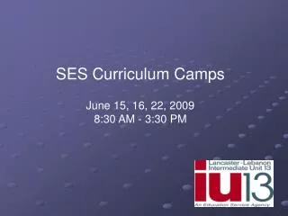 SES Curriculum Camps June 15, 16, 22, 2009 8:30 AM - 3:30 PM