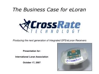 Presentation for: International Loran Association October 17, 2007