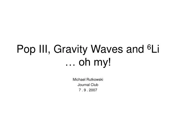 pop iii gravity waves and 6 li oh my