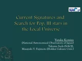Current Signatures and Search for Pop. III stars in the Local Universe