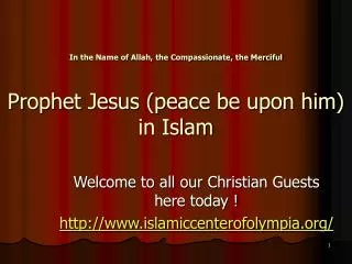 In the Name of Allah, the Compassionate, the Merciful Prophet Jesus (peace be upon him) in Islam