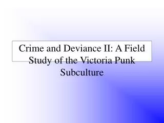 Crime and Deviance II: A Field Study of the Victoria Punk Subculture