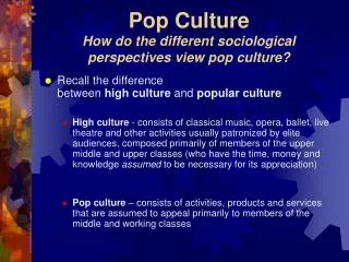 Pop Culture How do the different sociological perspectives view pop culture?