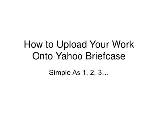 How to Upload Your Work Onto Yahoo Briefcase