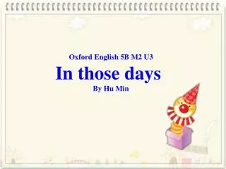 Oxford English 5B M2 U3 In those days By Hu Min