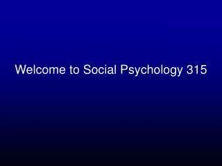 Welcome to Social Psychology 315