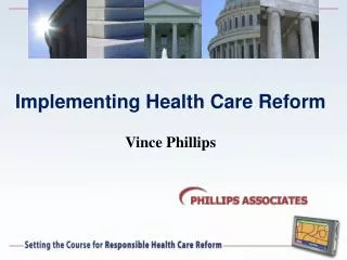 Implementing Health Care Reform Vince Phillips
