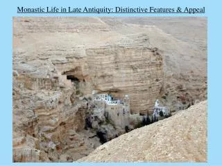 Monastic Life in Late Antiquity: Distinctive Features &amp; Appeal