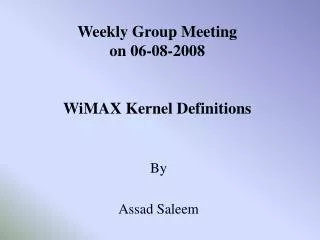 Weekly Group Meeting on 06-08-2008 WiMAX Kernel Definitions