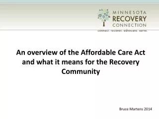 An overview of the Affordable Care Act and what it means for the Recovery Community