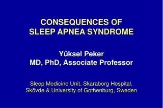 CONSEQUENCES OF SLEEP APNEA SYNDROME Yüksel Peker MD, PhD, Associate Professor
