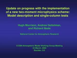 Hugh Morrison, Andrew Gettelman, and Richard Neale National Center for Atmospheric Research