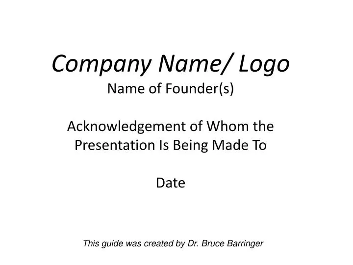 company name logo name of founder s acknowledgement of whom the presentation is being made to date