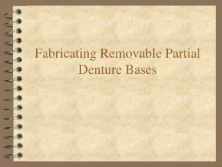 Fabricating Removable Partial Denture Bases