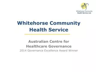 Whitehorse Community Health Service Australian Centre for Healthcare Governance