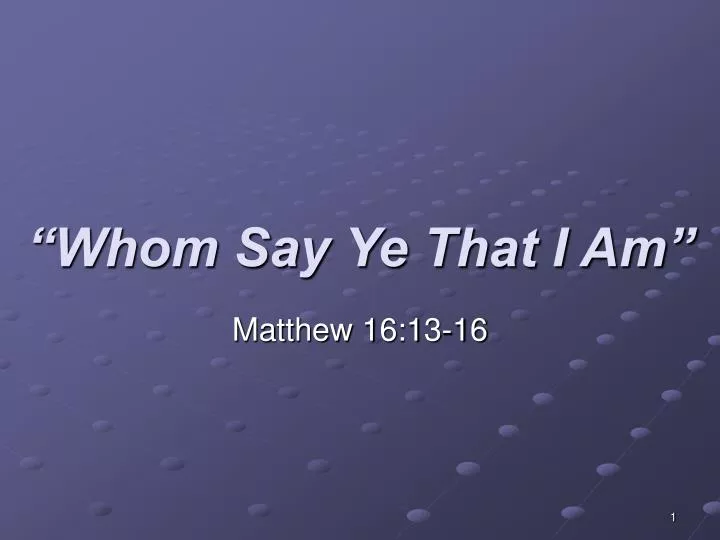 whom say ye that i am