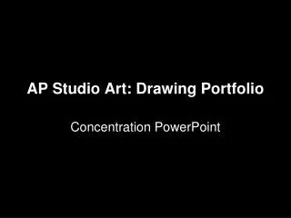 AP Studio Art: Drawing Portfolio Concentration PowerPoint
