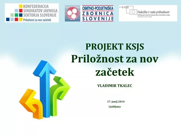 projekt ksjs prilo nost za nov za etek vladimir tkalec 17 junij 2014 ljubljana