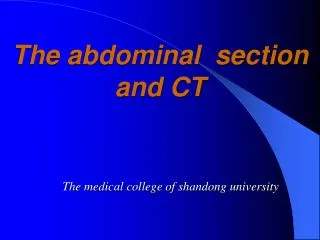 The abdominal section and CT
