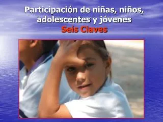 Participación de niñas , niños , adolescentes y jóvenes Seis Claves