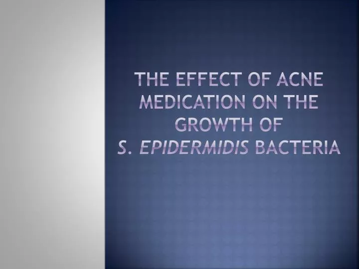 the effect of acne medication on the growth of s epidermidis bacteria