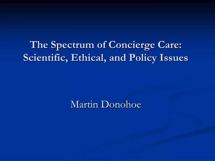 the spectrum of concierge care scientific ethical and policy issues