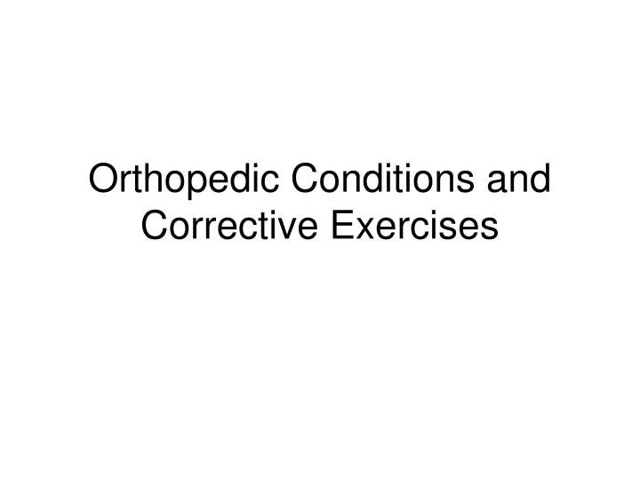 orthopedic conditions and corrective exercises