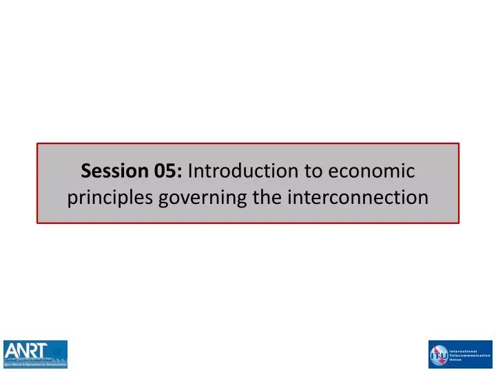 session 05 introduction to economic principles governing the interconnection