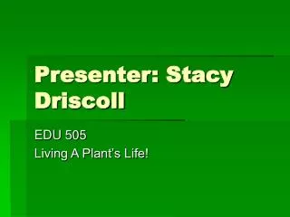 Presenter: Stacy Driscoll