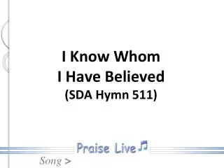 I Know Whom I Have Believed (SDA Hymn 511)