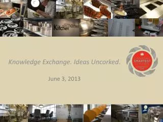 Knowledge Exchange. Ideas Uncorked . June 3, 2013