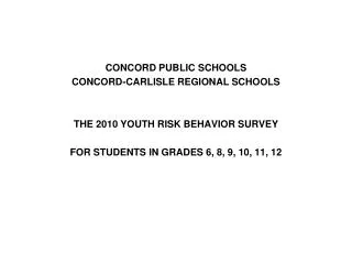 CONCORD PUBLIC SCHOOLS CONCORD-CARLISLE REGIONAL SCHOOLS THE 2010 YOUTH RISK BEHAVIOR SURVEY