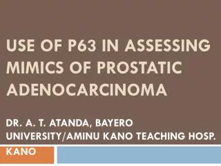 Use of p63 in assessing mimics of prostatic adenocarcinoma