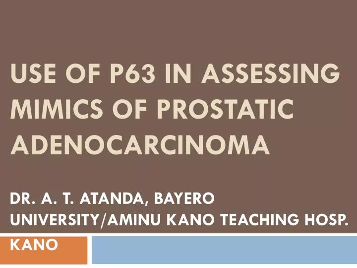 use of p63 in assessing mimics of prostatic adenocarcinoma
