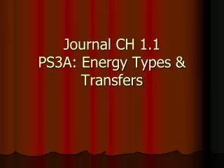 Journal CH 1.1 PS3A: Energy Types &amp; Transfers