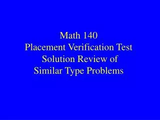 Math 140 Placement Verification Test Solution Review of Similar Type Problems