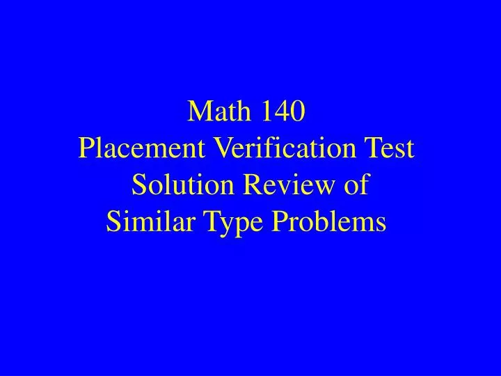 math 140 placement verification test solution review of similar type problems