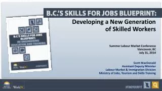 Developing a New Generation of Skilled Workers Summer Labour Market Conference Vancouver, BC