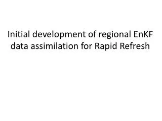 Initial development of regional EnKF data assimilation for Rapid Refresh