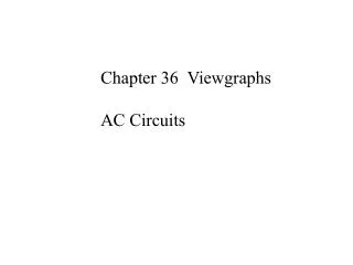 Chapter 36 Viewgraphs AC Circuits