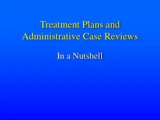 Treatment Plans and Administrative Case Reviews
