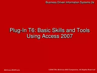 Plug-In T6: Basic Skills and Tools Using Access 2007