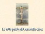 Le sette parole di Gesù sulla croce - slide 1