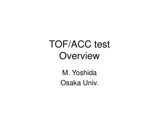 TOF/ACC test Overview