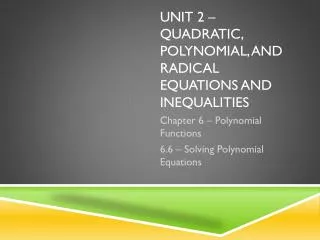 Unit 2 – quadratic, polynomial, and radical equations and inequalities