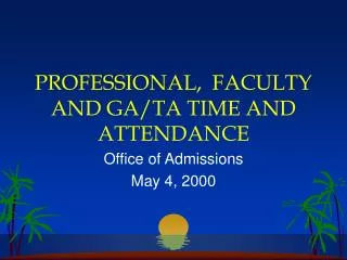 PROFESSIONAL, FACULTY AND GA/TA TIME AND ATTENDANCE