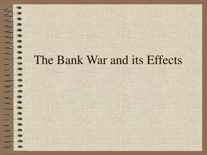 the bank war and its effects