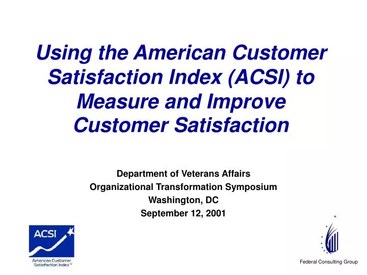 using the american customer satisfaction index acsi to measure and improve customer satisfaction
