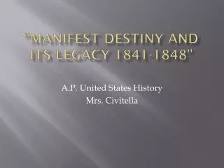 “ Manifest Destiny and its Legacy 1841-1848”